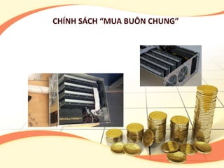 CHÍNH SÁCH “MUA BUÔN CHUNG”
 