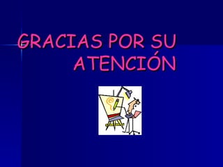 GRACIAS POR SU
GRACIAS POR SU
ATENCIÓN
ATENCIÓN
 
