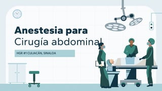 Anestesia para
Cirugía abdominal
HGR #1 CULIACÁN, SINALOA
 