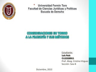 Estudiante:
Luis Ruiz
CI:22328911
Prof. Abog. Cristina Virguez
Sección: Saia B
Diciembre, 2013

 