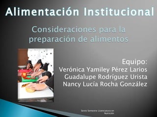 Equipo:
Verónica Yamiley Pérez Larios
 Guadalupe Rodríguez Urista
 Nancy Lucía Rocha González



       Sexto Semestre Licenciatura en
                            Nutrición
 