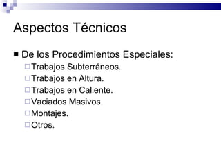 Aspectos Técnicos De los Procedimientos Especiales: Trabajos Subterráneos. Trabajos en Altura. Trabajos en Caliente. Vaciados Masivos. Montajes. Otros. 