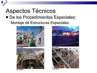 Aspectos Técnicos De los Procedimientos Especiales: Montaje de Estructuras Especiales. 