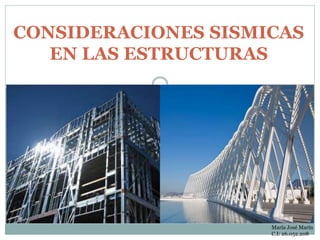 CONSIDERACIONES SISMICAS
EN LAS ESTRUCTURAS
María José Marín
C.I: 26.052.208
 