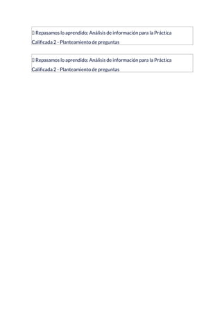 📝 Repasamos lo aprendido: Análisis de información para la Práctica
Calificada 2 - Planteamiento de preguntas
📝 Repasamos lo aprendido: Análisis de información para la Práctica
Calificada 2 - Planteamiento de preguntas
 
