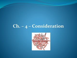 Ch. – 4 – Consideration
 