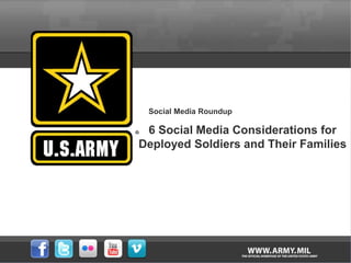 Social Media Roundup
6 Social Media Considerations for
Soldiers and Their Families
 