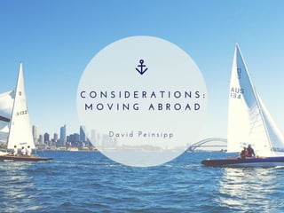 David Peinsipp presents- Considerations: Moving Abroad
