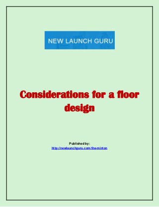 Considerations for a floor
design

Published by:
http://newlaunchguru.com/the-minton

 