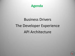 Business Drivers
The Developer Experience
API Architecture
Agenda
 