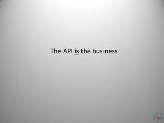 The API is the business
 