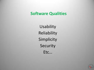Usability
Reliability
Simplicity
Security
Etc…
Software Qualities
 