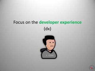Focus on the developer experience
(dx)
 