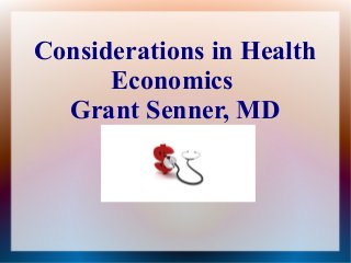 Considerations in Health
      Economics
  Grant Senner, MD
 