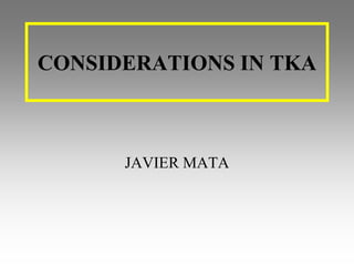 CONSIDERATIONS IN TKA JAVIER MATA 