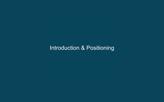 Introduction & Positioning

3

 