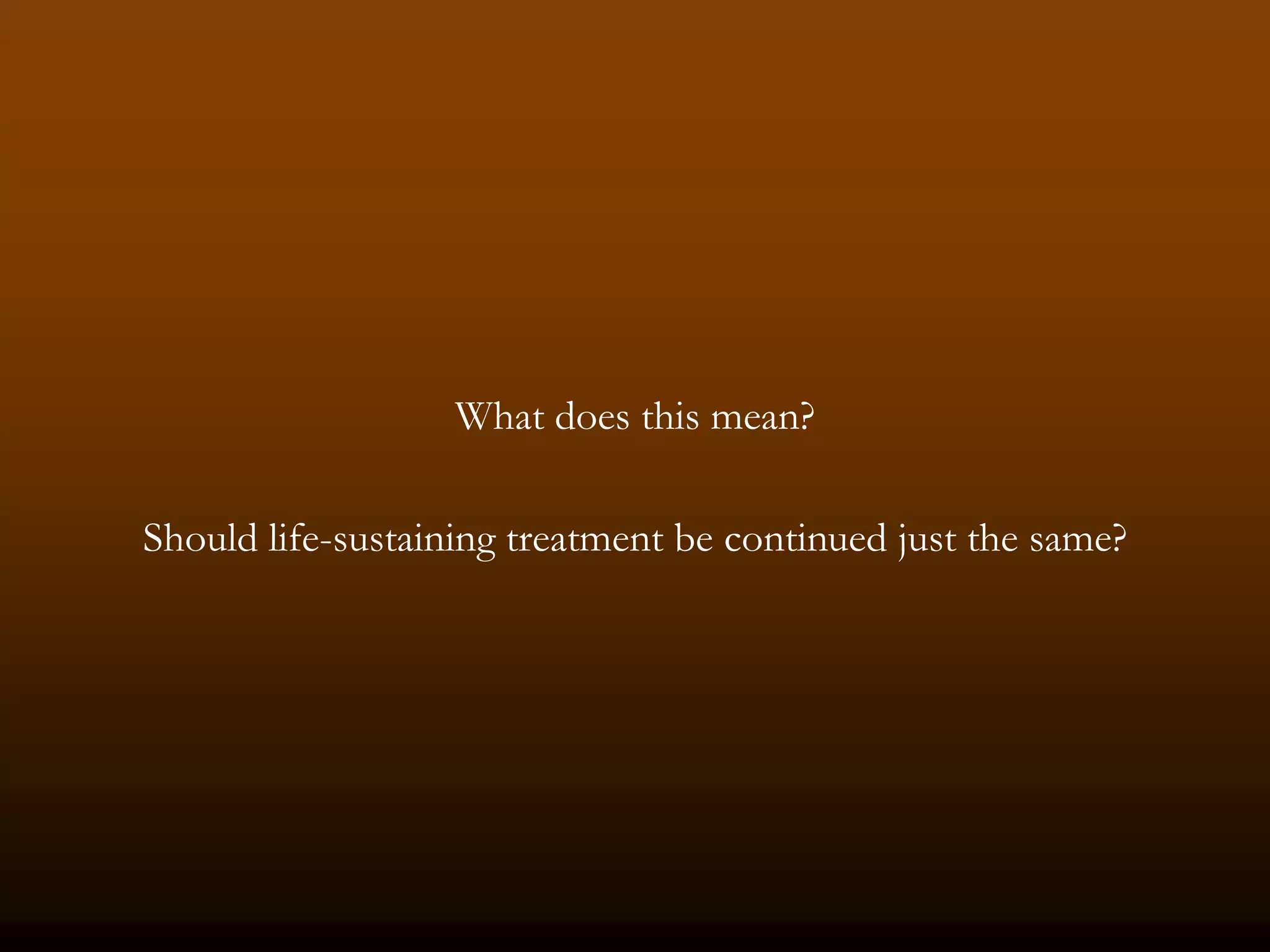 What does this mean?

Should life-sustaining treatment be continued just the same?
 
