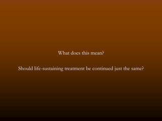 What does this mean?

Should life-sustaining treatment be continued just the same?
 