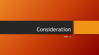 Consideration
Unit – 2
 