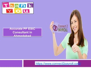 Accurate PF ESIC
Consultant in
Ahmedabad
https://www.connect2payroll.com/
 