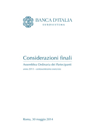 Considerazioni finali
Assemblea Ordinaria dei Partecipanti
Roma, 30 maggio 2014
anno 2013 - centoventesimo esercizio
 