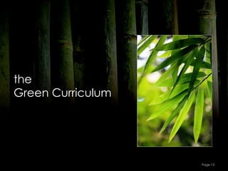 the
Green Curriculum




                   Page 13
 