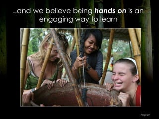..and we believe being hands on is an
       engaging way to learn




                                    Page 29
 