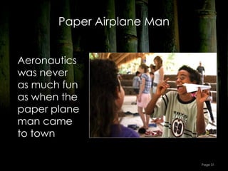 Paper Airplane Man


Aeronautics
was never
as much fun
as when the
paper plane
man came
to town

                            Page 31
 