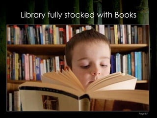 Library fully stocked with Books




                                   Page 87
 