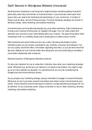 Swift Secrets In Wordpress Website Uncovered

Small business marketing is one thing every single business should be getting involved in,
particularly when they concentrate on local businesses. If your business relies upon local
buyers then you need to be marketing and advertising it in your community. A number of
things must be done, and all of these are easy. The best marketing campaign will consist of
directory listings, video marketing, and website marketing.


A small business can be publicized properly by using video marketing. Video marketing can
increase your chances of being seen on Google’s first page. You can make videos that
advertise your services or give useful details about your industry. The great thing about video
marketing is that it is incredibly simple and it simply takes a modest amount of time.


Web marketing and social media are also very useful. By taking advantage of social
networking sites you can remain connected to your clientele, customers and followers. You
can very easily send them offers, information regarding new items, or just ask them how their
day was. Making full use of social media sites along with your site could help you develop a
much better relationship with customers.


Effective Solutions Of Wordpress Website Examined


It's also very important for you to subscribe in directory sites when your marketing campaign
starts. Whenever you do that you are making it a lot easier to be located. You ought to sign
up on as many websites as possible. It is something that you must do considering that
Google also ranks these directory entries.


As you prepare your marketing strategy, always remember to engage in several techniques.
Whenever you do it you place yourself everywhere and make it easier to be located by your
clients. There should be several techniques involved in a single advertising campaign for it to
be effective. So as a business owner, always remember to rely on video marketing, directory
marketing, and website marketing.
 