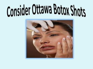 Consider Ottawa Botox Shots 