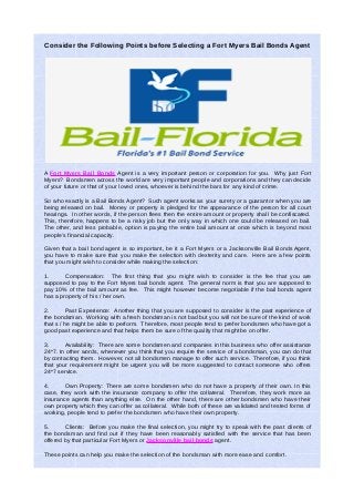 Consider the Following Points before Selecting a Fort Myers Bail Bonds Agent




A Fort Myers Bail Bonds Agent is a very important person or corporation for you. Why just Fort
Myers? Bondsmen across the world are very important people and corporations and they can decide
of your future or that of your loved ones, whoever is behind the bars for any kind of crime.

So who exactly is a Bail Bonds Agent? Such agent works as your surety or a guarantor when you are
being released on bail. Money or property is pledged for the appearance of the person for all court
hearings. In other words, if the person flees then the entire amount or property shall be confiscated.
This, therefore, happens to be a risky job but the only way in which one could be released on bail.
The other, and less probable, option is paying the entire bail amount at once which is beyond most
people’s financial capacity.

Given that a bail bond agent is so important, be it a Fort Myers or a Jacksonville Bail Bonds Agent,
you have to make sure that you make the selection with dexterity and care. Here are a few points
that you might wish to consider while making the selection:

1.      Compensation: The first thing that you might wish to consider is the fee that you are
supposed to pay to the Fort Myers bail bonds agent. The general norm is that you are supposed to
pay 10% of the bail amount as fee. This might however become negotiable if the bail bonds agent
has a property of his / her own.

2.       Past Experience: Another thing that you are supposed to consider is the past experience of
the bondsman. Working with a fresh bondsman is not bad but you will not be sure of the kind of work
that s / he might be able to perform. Therefore, most people tend to prefer bondsmen who have got a
good past experience and that helps them be sure of the quality that might be on offer.

3.      Availability: There are some bondsmen and companies in this business who offer assistance
24*7. In other words, whenever you think that you require the service of a bondsman, you can do that
by contacting them. However, not all bondsmen manage to offer such service. Therefore, if you think
that your requirement might be urgent you will be more suggested to contact someone who offers
24*7 service.

4.      Own Property: There are some bondsmen who do not have a property of their own. In this
case, they work with the insurance company to offer the collateral. Therefore, they work more as
insurance agents than anything else. On the other hand, there are other bondsmen who have their
own property which they can offer as collateral. While both of these are validated and tested forms of
working, people tend to prefer the bondsmen who have their own property.

5.      Clients: Before you make the final selection, you might try to speak with the past clients of
the bondsman and find out if they have been reasonably satisfied with the service that has been
offered by that particular Fort Myers or Jacksonville bail bonds agent.

These points can help you make the selection of the bondsman with more ease and comfort.
 