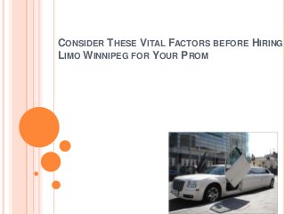 CONSIDER THESE VITAL FACTORS BEFORE HIRING
LIMO WINNIPEG FOR YOUR PROM
 