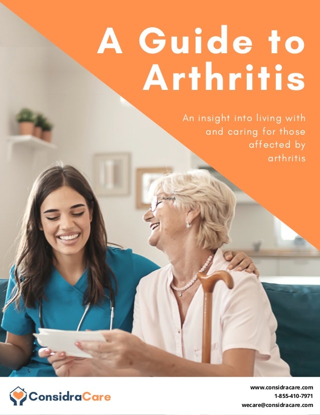 www.considracare.com
1-855-410-7971
wecare@considracare.com
An insight into living with
and caring for those
affected by
arthritis
A Guide to
Arthritis
 