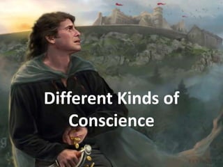 Different Kinds of
Conscience
 