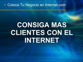 CONSIGA MAS CLIENTES CON EL INTERNET ,[object Object]