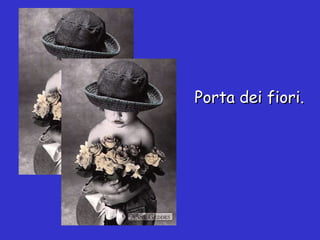Porta dei fiori. 