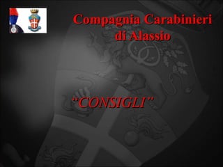 Compagnia Carabinieri
     di Alassio



“CONSIGLI”
 