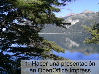 1- Hacer una presentación en OpenOffice Impress 