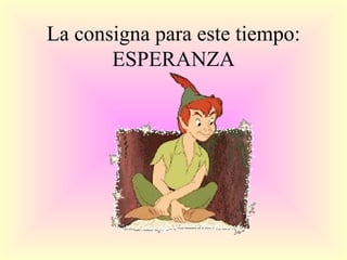 La consigna para este tiempo: ESPERANZA