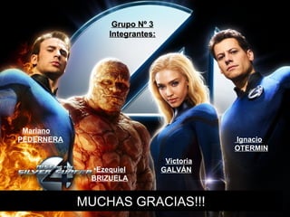 Ezequiel BRIZUELA Victoria GALVÁN Mariano PEDERNERA Ignacio OTERMIN Grupo Nº 3 Integrantes: MUCHAS GRACIAS!!! 