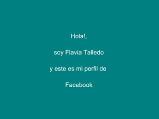 Hola!, soy Flavia Talledo y este es mi perfil de  Facebook 