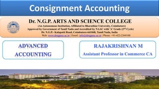 Consignment Accounting
Dr. NGPASC
COIMBATORE | INDIA
Dr. N.G.P. ARTS AND SCIENCE COLLEGE
(An Autonomous Institution, Affil...