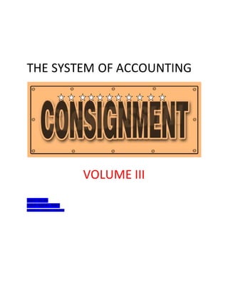 THE SYSTEM OF ACCOUNTING
VOLUME III
WRITTEN BY:
SYED AQEEL RAZA
MASTER OF COMMERCE & POLITICS
 