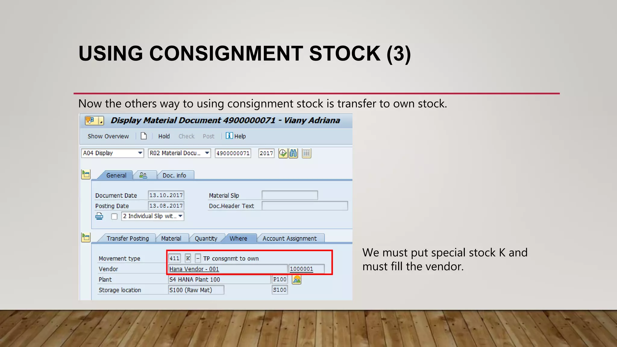 USING CONSIGNMENT STOCK (3)
Now the others way to using consignment stock is transfer to own stock.
We must put special stock K and
must fill the vendor.
 