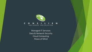 Managed IT Services
Data & Network Security
Cloud Computing
Peace of Mind
 