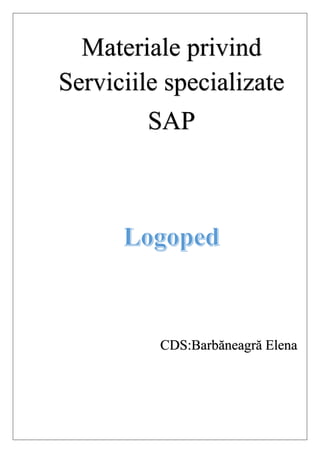 Materiale privind
Serviciile specializate
SAP
CDS:Barbăneagră Elena
 