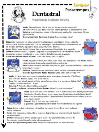 Dentastral

Passatempos

Previsões da Madame Turbina
Saúde: Tem calminha…não te enerves. Olha o trânsito intestinal!!!
Amor: Não metas água desta vez, tudo aponta para que as coisas corram bem!
Dinheiro: Uns troquinhos extras vinham mesmo a calhar! As esquinas do Técnico
aguardam-te!
O que um carneiro diz depois do sexo: 'Boa, vamos de novo!'
Saúde: não vais andar em altas, vais sentir muita preguiça e vontade de limpar a casinha
tudo o que te permita não estudar. Porém, as energias subirão enquanto estiveres num bar
no meio do bairro alto e passares pelas ruas perfumadas de urina.
Amor: Noite, luzes, álcool…hora de dançar as poderosas. Eles até vão ficar babando.
Dinheiro: continua a ler “O segredo”. Segundo o livro ser positivo é a melhor forma de um
dia quando fores ao multibanco os zeros estarem do lado esquerdo da vírgula.
O que diz o Taurino depois do sexo: 'Estou com fome – passa lá a pizza'
Saúde: Náuseas, vómitos, mal estar… tudo a que uma boa ressaca tem direito. Talvez
esteja na altura de consultares os alcoólicos anónimos.
Amor: Tanto amor que o Gémeo tem para dar, pena só durar uma noite! Estás a tentar
bater algum recorde?
Dinheiro: Deves achar que o dinheiro cai das arvores, vais mas é trabalhar!!!
O que diz o geminiano depois do sexo: 'Onde está o comando da TV?'
Saúde: Já há um bom tempo que tens vindo a sentir umas dores chatas não é? O 5º ano
está com falta de sisos. Toca a tirar esses oitavos!
Amor: Tas a ver aquele gajo/a perfeito que achas que pode vir a ser o amor da tua vida?
Tira lá o cavalinho da chuva… é gay!
Dinheiro: A Primark está em saldos, aproveita!
O que diz o nativo de caranguejo depois do sexo: 'Quando é que vamos casar?'
Saúde: Estás com uma saúde de ferro! Mas se eu fosse a ti, fazia depilação com mais
frequência… Os pelos dessas pernas quase que dão para pendurar bolas de Natal!
Amor: Para que usas aparelho? Deves achar que é com um sorriso colgate que vais
sacar alguma coisa?
Dinheiro: Pois é, está mau para o teu lado…
O que diz o sagitariano depois do sexo: 'Não me telefones - Eu ligo-te!'
Saúde: Deitar cedo e cedo erguer, dá saúde e faz crescer. Pena não se notar nada nas
alunas da FMDUL.
Amor: Está na quase no natal, não te esqueças da prenda para o namoradoa(a). Os patins
estão em saldo.
Dinheiro: Não culpes o Vítor Gaspar, faz-te à vida! O Mcdonald’s está a precisar de
funcionários novos (De preferência: não caucasianos!)
O que diz o pisciano depois do sexo: 'Como disseste que era o teu nome mesmo?'

 