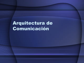 Arquitectura de Comunicación 