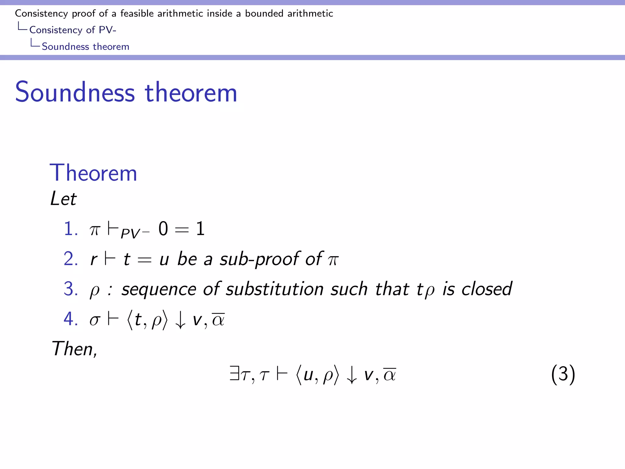 nition of functions 
1.1 Composition 
1.2 Recursion 
2. Equational axioms 
3. Substitution 
t(x) = u(x) 
t(s) = u(s) (1) 
4. PIND for all formulas 
 